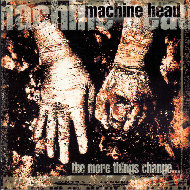 Machine Head - The More Things Change...