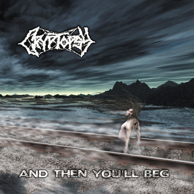 Cryptopsy - ...And Then You'll Beg